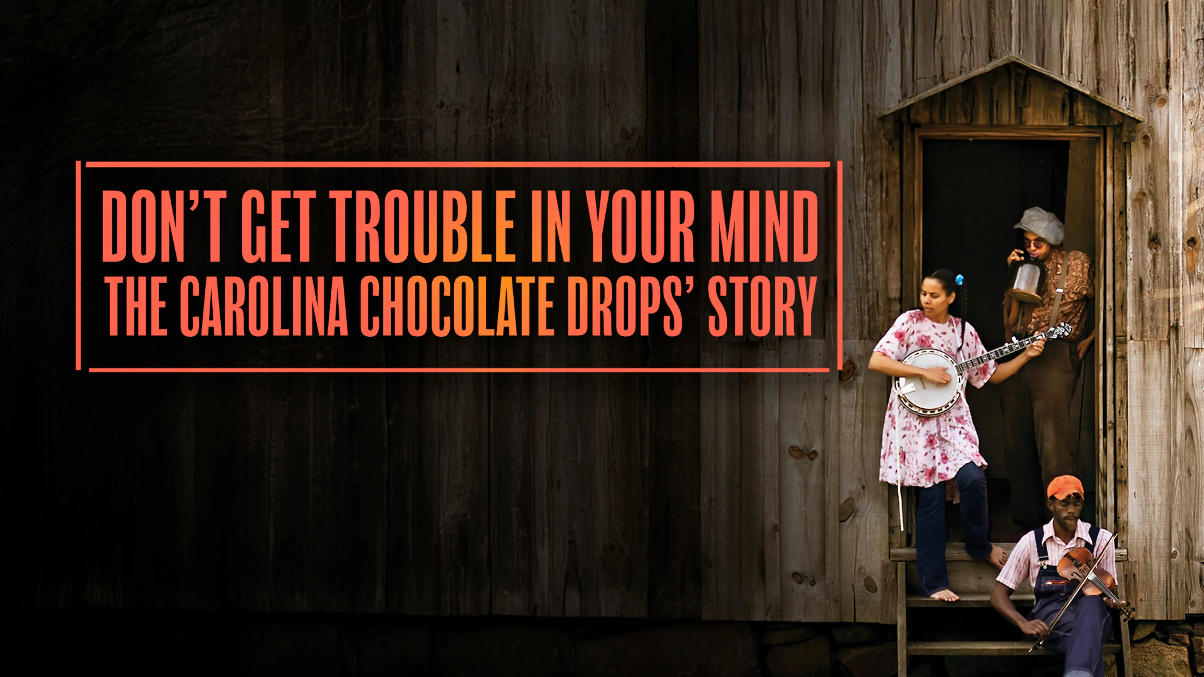 Don’t Get Trouble in Your Mind: The Carolina Chocolate Drops’ Story poster